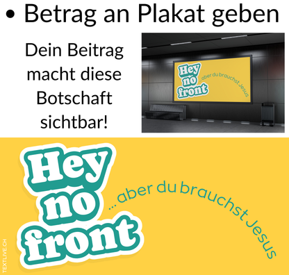 Christliches Strassenplakat - Dein Beitrag - Hey no front - aber du bruchsch Jesus