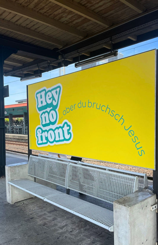 Christliches Strassenplakat - Dein Beitrag - Hey no front - aber du bruchsch Jesus