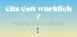 Strassenplakat - Dein Beitrag 50.- Gits Gott würkli? Frögen doch selber